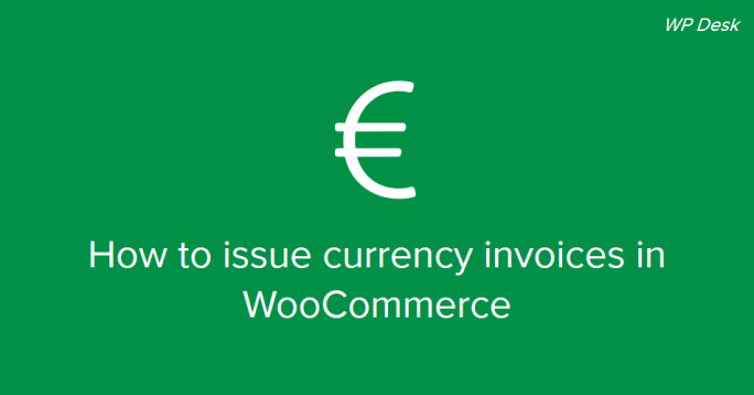 How to issue curreny invoices in WooCommerce