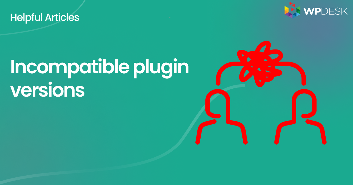 Incompatible plugin versions - WP Desk