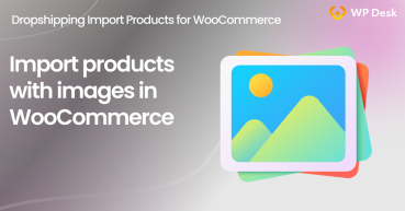 How to import WooCommerce products with images from a CSV or XML file