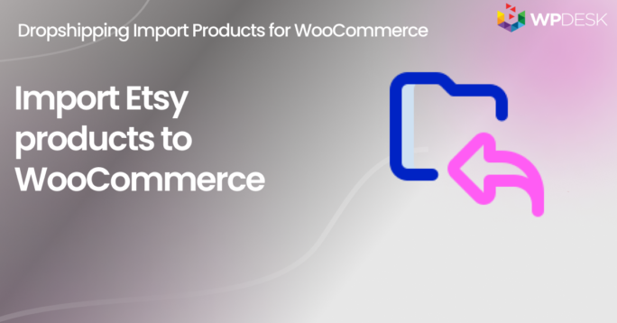 How to import Etsy products to WooCommerce (free migration plugin)