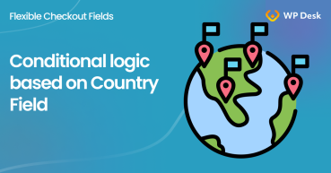 How to Add Conditional Logic to the Country Field in WooCommerce checkout?