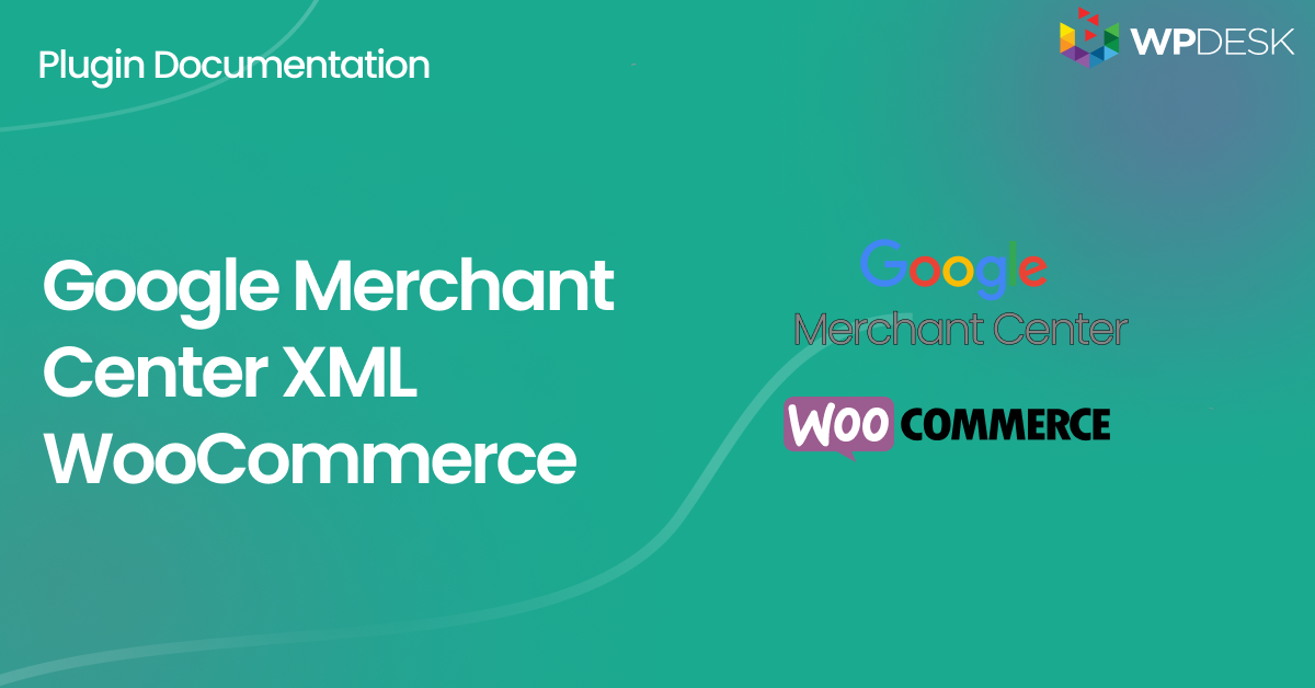 Docs: Google Merchant Center XML WooCommerce - WP Desk