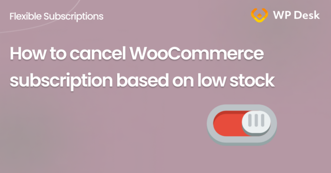 How to cancel WooCommerce subscription based on low stock