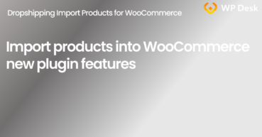 Import products into WooCommerce - new plugin features