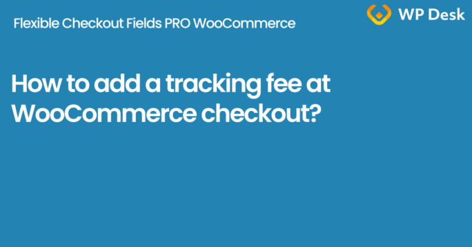 How to add a tracking fee at WooCommerce checkout