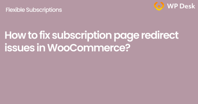 How to fix subscription page redirect issues in WooCommerce